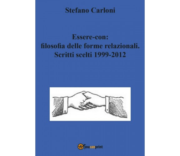 Essere-con: filosofia delle forme relazionali. Scritti scelti 1999-2012 di Stefa