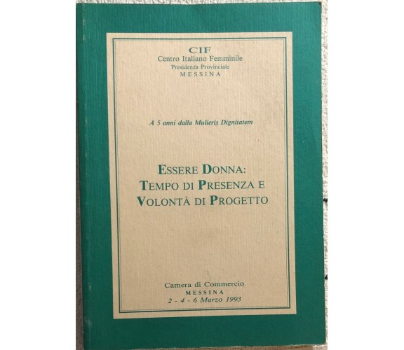 Essere donna: tempo di presenza e volontà di progetto di Aa.vv.,  1993,  Cif