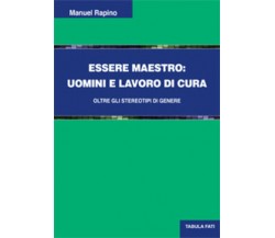 Essere maestro. Uomini e lavoro di cura di Manuel Rapino, 2019, Tabula Fati