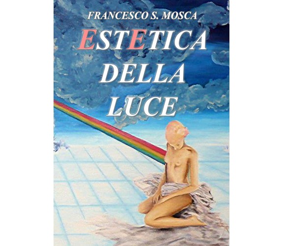 Estetica della luce di Francesco S. Mosca,  2021,  Youcanprint