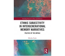 Ethnic Subjectivity In Intergenerational Memory Narratives - Monika Fodor - 2021