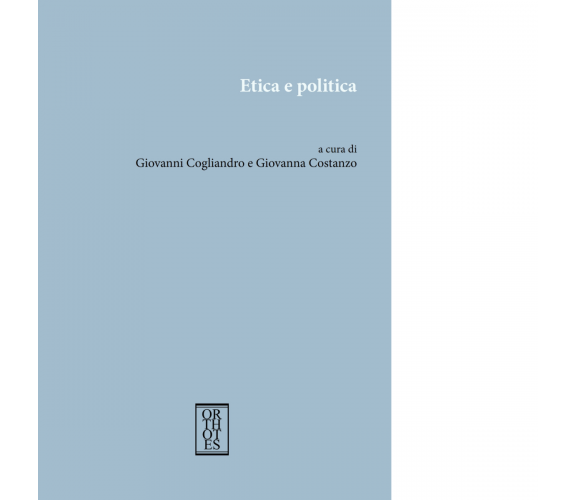 Etica e politica di G. Cogliandro - Orthotes, 2022