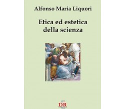 Etica ed estetica della scienza di Alfonso Maria Liquori, 2003, Di Renzo Edit