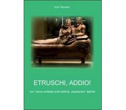 Etruschi addio!	 di Ezio Falconieri,  2011,  Youcanprint