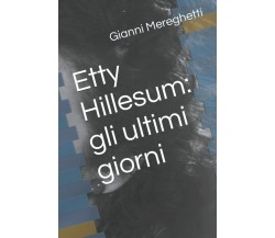 Etty Hillesum: gli ultimi giorni di Gianni Mereghetti,  2021,  Indipendently Pub