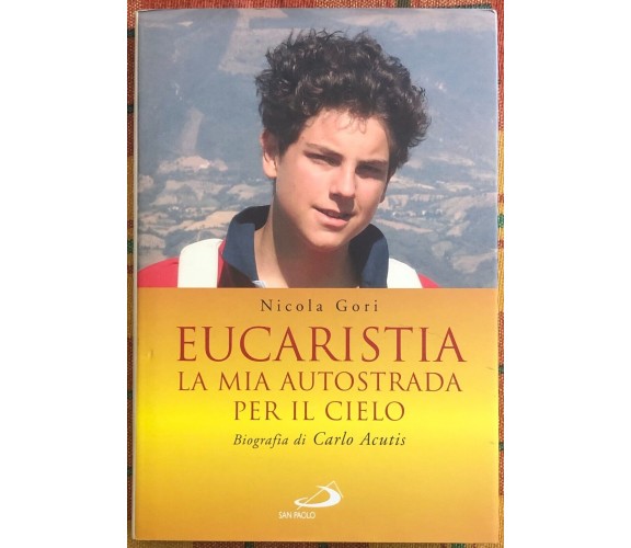 Eucaristia. La mia autostrada per il cielo. Biografia di Carlo Acutis di Nicola