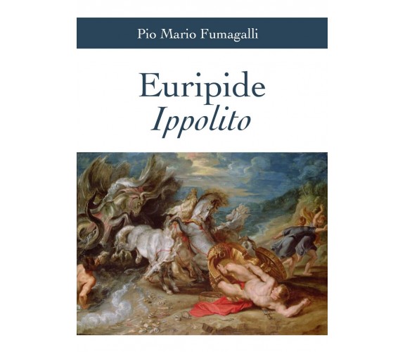 Euripide Ippolito,  di Euripide, P. M. Fumagalli,  2019,  Youcanprint