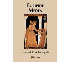 Euripide Medea,  di Euripide, P. M. Fumagalli,  2018,  Youcanprint