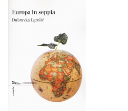 Europa in seppia di Dubravka Ugresic - Nottetempo, 2016