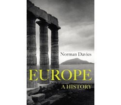 Europe. A history - Norman Davies - Vintage Publishing, 2017