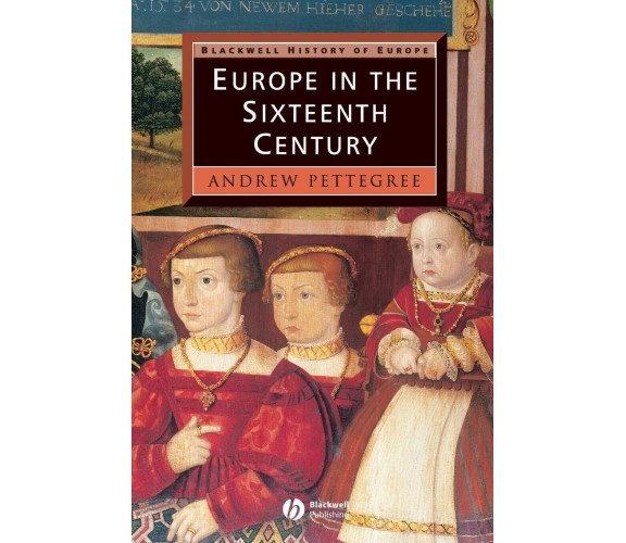 Europe in the Sixteenth Centur - Pettegree - John Wiley & Sons, 2011