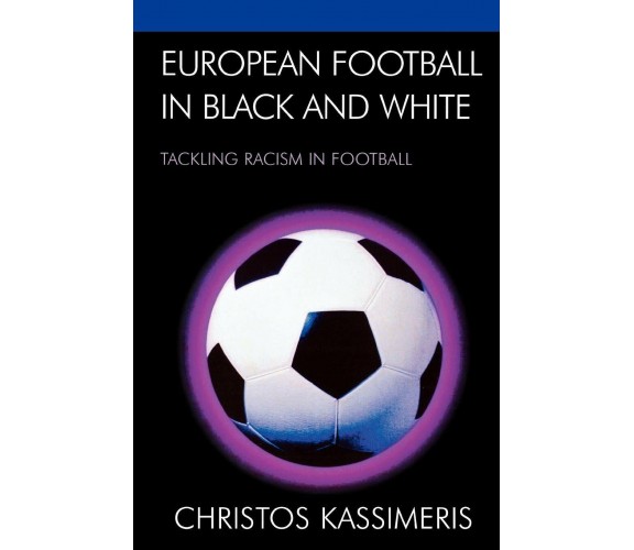 European Football in Black and White - Christos Kassimeris - Lexington, 2007 