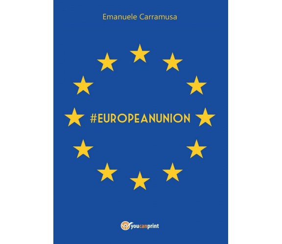 #EuropeanUnion - Emanuele Carramusa,  2017,  Youcanprint