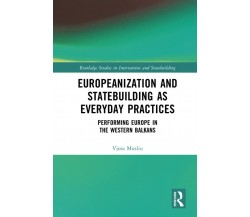 Europeanization And Statebuilding As Everyday Practices - Vjosa Musliu - 2021