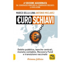 Euroschiavi. Dal signoraggio monetario al signoraggio biologio: la rivelazione. 