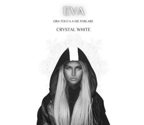 Eva. Ora tocca a me parlare di Crystal White, 2023, Youcanprint