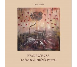 Evanescenza - Le donne di Michela Parroni - di Carol Therese,  2017 - ER