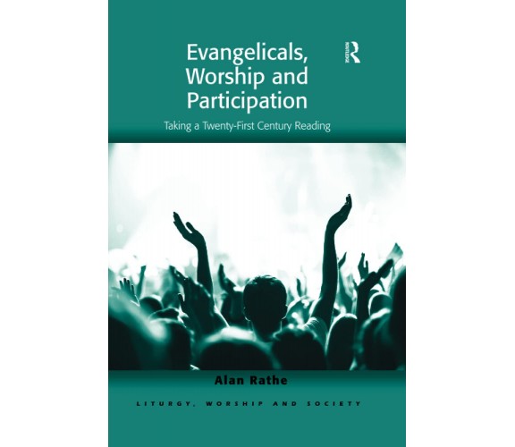 Evangelicals, Worship And Participation - Alan Rathe - Taylor & Francis, 2021