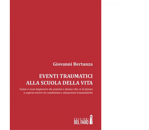 Eventi traumatici alla scuola della vita di Bertanza Giovanni - Del faro, 2012