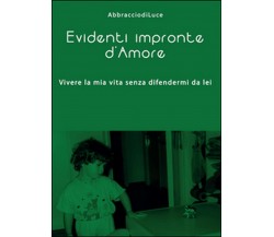 Evidenti impronte d’amore	 di Abbracciodiluce,  2015,  Youcanprint