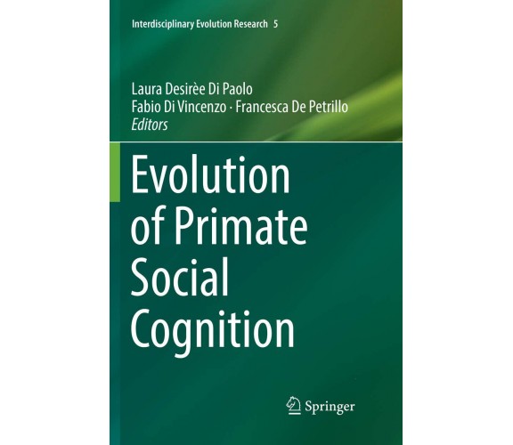 Evolution Of Primate Social Cognition -Laura Desirèe Di Paolo - Springer, 2020