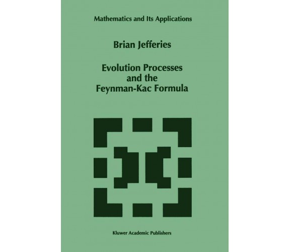 Evolution Processes and the Feynman-kac Formula - Brian Jefferies -Springer,2010