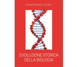 Evoluzione storica della biologia di Gianfranco Pesci,  2020,  Youcanprint