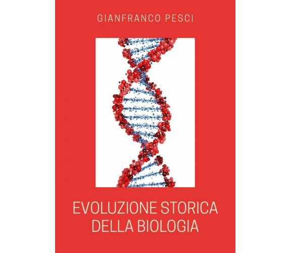 Evoluzione storica della biologia di Gianfranco Pesci,  2020,  Youcanprint