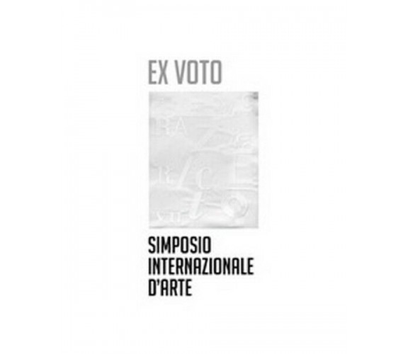 Ex voto. Simposio internazionale d’arte  di P. Artoni,  2019,  Universitas - ER