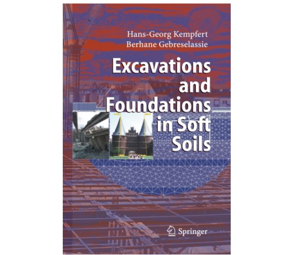 Excavations and Foundations in Soft Soils - Berhane Gebreselassie-Springer, 2010