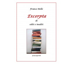 Excerpta di editi e inediti di Franco Bello,  2021,  Youcanprint