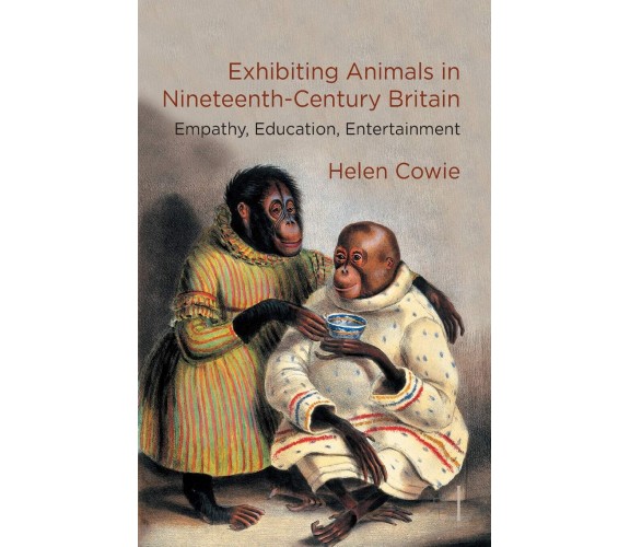 Exhibiting Animals in Nineteenth-Century Britain - H. Cowie - Palgrave, 2014