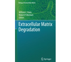 Extracellular Matrix Degradation - William C. Parks - Springer, 2013