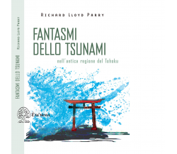 FANTASMI DELLO TSUNAMI di Lloyd Parry Richard - Exòrma, 2021