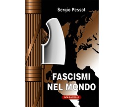 FASCISMI NEL MONDO	 di Sergio Pessot,  Solfanelli Edizioni