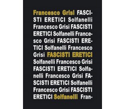 FASCISTI ERETICI	 di Francesco Grisi,  Solfanelli Edizioni