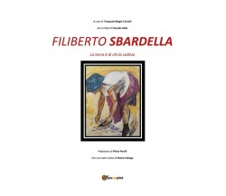 FILIBERTO SBARDELLA la terra è di chi la coltiva	 di Pasquale Biagio Cicirelli, 