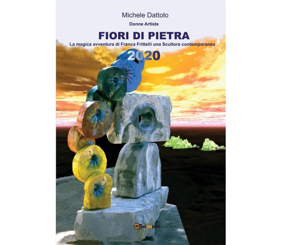 FIORI DI PIETRA - Michele Dattolo - Youcanprint, 2020