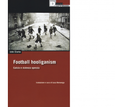 FOOTBALL HOOLIGANISM di JOHN CLARKE - DeriveApprodi editore, 2019