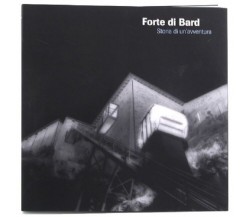 FORTE DI BARD - STORIA DI UN’AVVENTURA