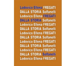 FREGATI DALLA STORIA	 di Lodovico Ellena,  Solfanelli Edizioni