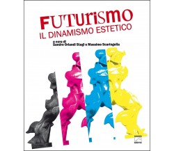 FUTURISMO: IL DINAMISMO ESTETICO di Sandro Orlandi Stagl, 2022, Edizioni03