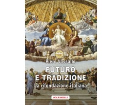 FUTURO E TRADIZIONE La rifondazione italiana	 di Piero Vassallo,  Solfanelli Ed.