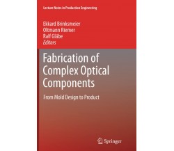 Fabrication of Complex Optical Components - Ekkard Brinksmeier - Springer, 2014