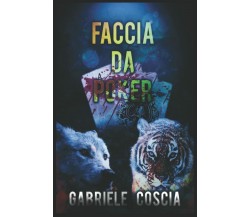 Faccia da poker di Gabriele Coscia,  2021,  Indipendently Published