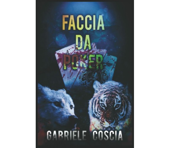 Faccia da poker di Gabriele Coscia,  2021,  Indipendently Published