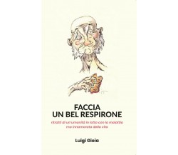 Faccia un bel respirone	 di Luigi Gioia,  2019,  Youcanprint