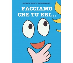 Facciamo che tu eri...: Gioca con questo libro... È divertente! di Olimpia Ruiz 