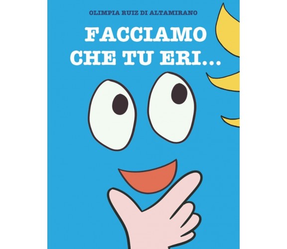 Facciamo che tu eri...: Gioca con questo libro... È divertente! di Olimpia Ruiz 