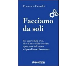 Facciamo da soli per uscire dalla crisi, oltre il mito della crescita : ripartia